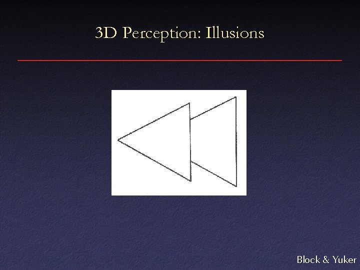3 D Perception: Illusions Block & Yuker 