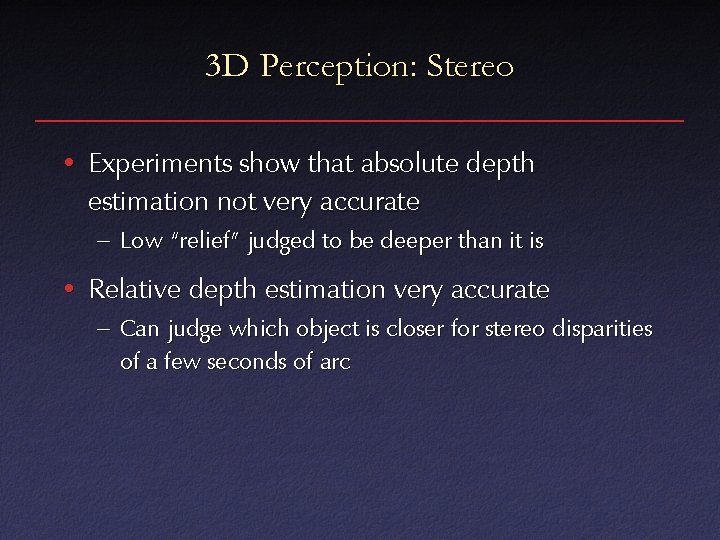 3 D Perception: Stereo • Experiments show that absolute depth estimation not very accurate