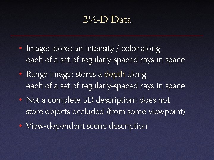 2½-D Data • Image: stores an intensity / color along each of a set