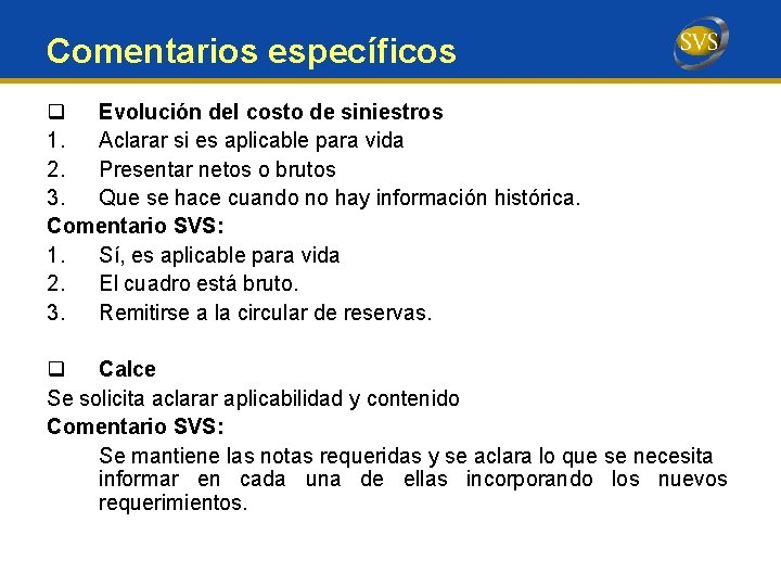 Comentarios específicos q Evolución del costo de siniestros 1. Aclarar si es aplicable para