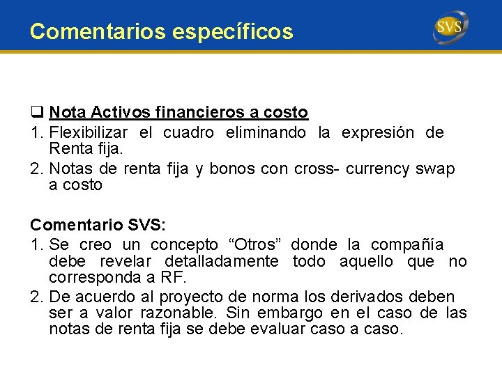 Comentarios específicos q Nota Activos financieros a costo 1. Flexibilizar el cuadro eliminando la