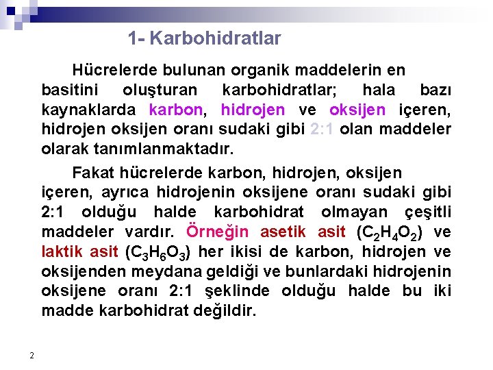 1 - Karbohidratlar Hücrelerde bulunan organik maddelerin en basitini oluşturan karbohidratlar; hala bazı kaynaklarda