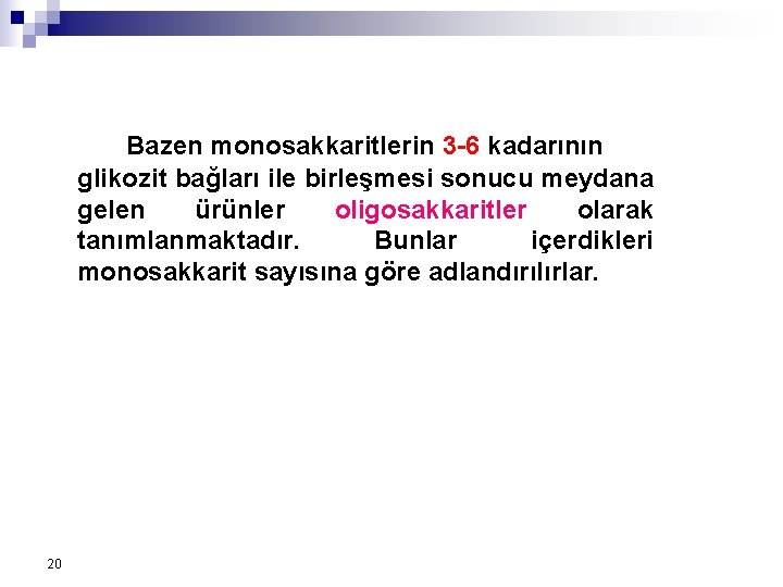 Bazen monosakkaritlerin 3 -6 kadarının glikozit bağları ile birleşmesi sonucu meydana gelen ürünler oligosakkaritler Bazen monosakkaritlerin 3 -6 kadarının glikozit bağları ile birleşmesi sonucu meydana gelen ürünler oligosakkaritler