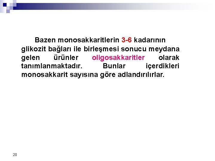 Bazen monosakkaritlerin 3 -6 kadarının glikozit bağları ile birleşmesi sonucu meydana gelen ürünler oligosakkaritler