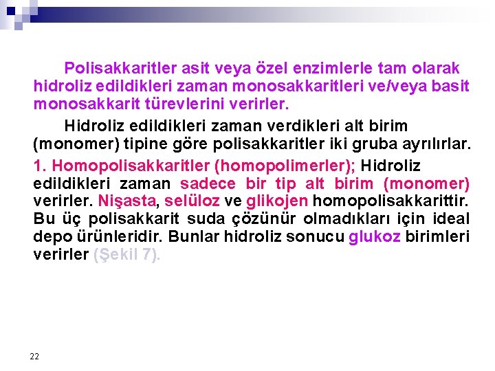 Polisakkaritler asit veya özel enzimlerle tam olarak hidroliz edildikleri zaman monosakkaritleri ve/veya basit monosakkarit Polisakkaritler asit veya özel enzimlerle tam olarak hidroliz edildikleri zaman monosakkaritleri ve/veya basit monosakkarit
