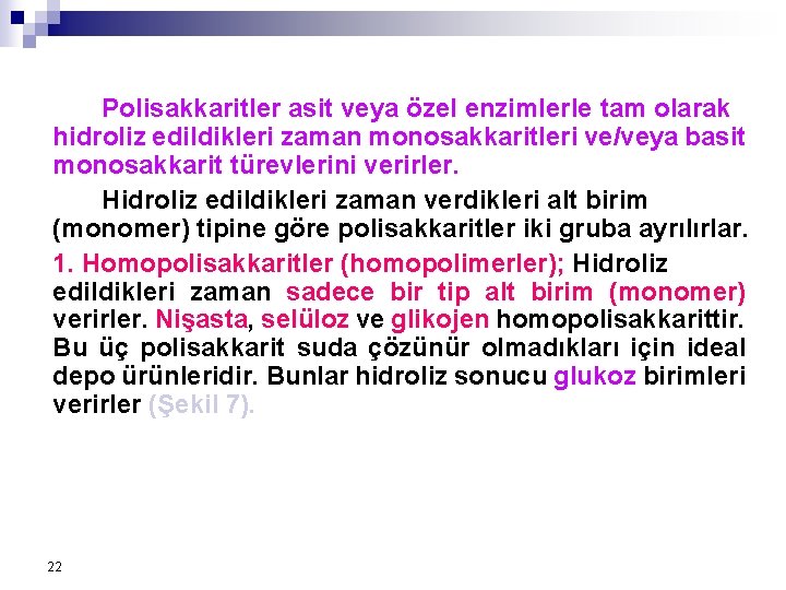 Polisakkaritler asit veya özel enzimlerle tam olarak hidroliz edildikleri zaman monosakkaritleri ve/veya basit monosakkarit