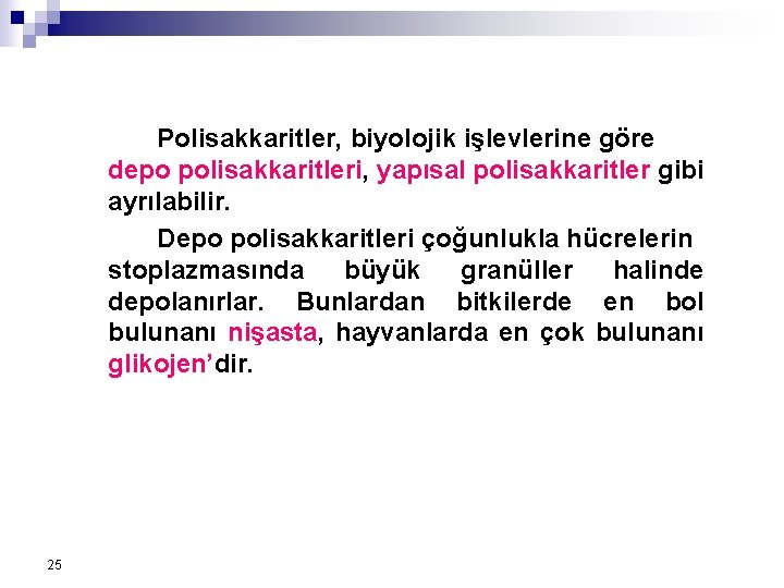 Polisakkaritler, biyolojik işlevlerine göre depo polisakkaritleri, yapısal polisakkaritler gibi ayrılabilir. Depo polisakkaritleri çoğunlukla hücrelerin