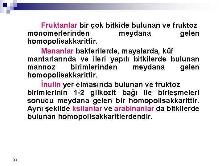 Fruktanlar bir çok bitkide bulunan ve fruktoz monomerlerinden meydana gelen homopolisakkarittir. Mananlar bakterilerde, mayalarda,