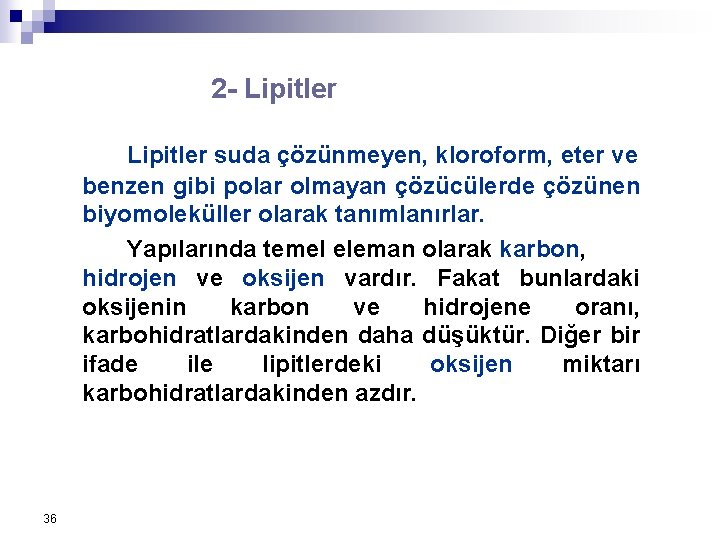 2 - Lipitler suda çözünmeyen, kloroform, eter ve benzen gibi polar olmayan çözücülerde çözünen 2 - Lipitler suda çözünmeyen, kloroform, eter ve benzen gibi polar olmayan çözücülerde çözünen