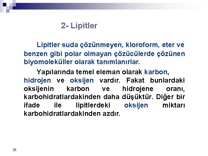 2 - Lipitler suda çözünmeyen, kloroform, eter ve benzen gibi polar olmayan çözücülerde çözünen