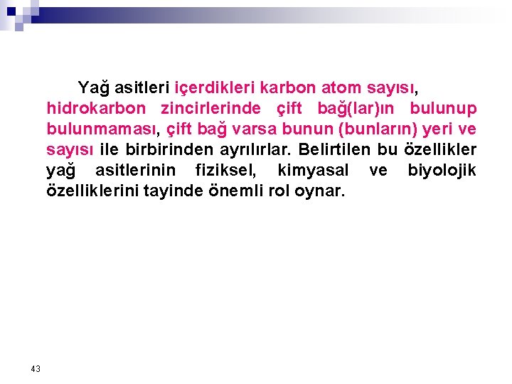 Yağ asitleri içerdikleri karbon atom sayısı, hidrokarbon zincirlerinde çift bağ(lar)ın bulunup bulunmaması, çift bağ