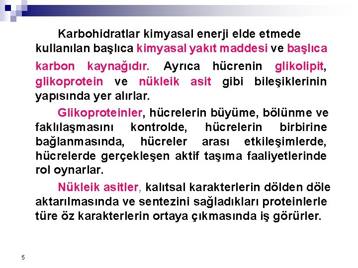Karbohidratlar kimyasal enerji elde etmede kullanılan başlıca kimyasal yakıt maddesi ve başlıca karbon kaynağıdır. Karbohidratlar kimyasal enerji elde etmede kullanılan başlıca kimyasal yakıt maddesi ve başlıca karbon kaynağıdır.