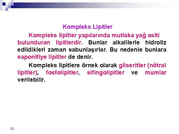 Kompleks Lipitler Kompleks lipitler yapılarında mutlaka yağ asiti bulunduran lipitlerdir. Bunlar alkalilerle hidroliz edildikleri