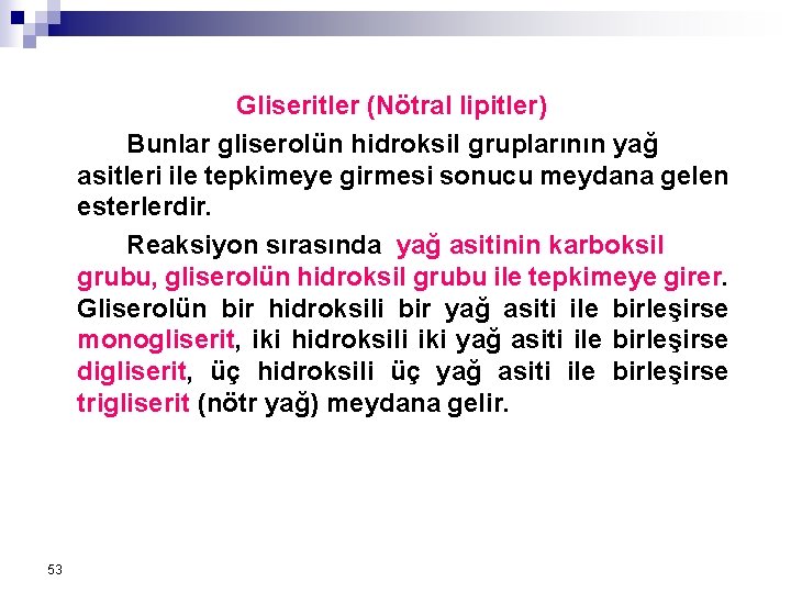 Gliseritler (Nötral lipitler) Bunlar gliserolün hidroksil gruplarının yağ asitleri ile tepkimeye girmesi sonucu meydana Gliseritler (Nötral lipitler) Bunlar gliserolün hidroksil gruplarının yağ asitleri ile tepkimeye girmesi sonucu meydana