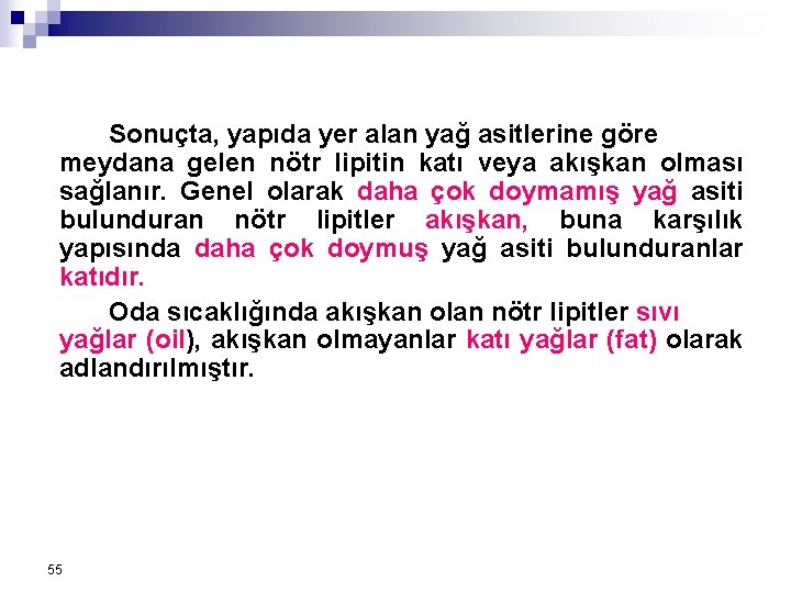 Sonuçta, yapıda yer alan yağ asitlerine göre meydana gelen nötr lipitin katı veya akışkan Sonuçta, yapıda yer alan yağ asitlerine göre meydana gelen nötr lipitin katı veya akışkan
