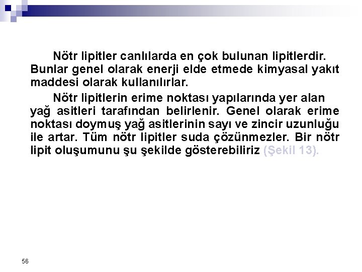 Nötr lipitler canlılarda en çok bulunan lipitlerdir. Bunlar genel olarak enerji elde etmede kimyasal