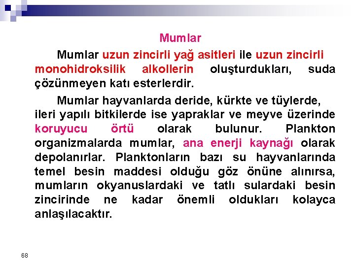 Mumlar uzun zincirli yağ asitleri ile uzun zincirli monohidroksilik alkollerin oluşturdukları, suda çözünmeyen katı