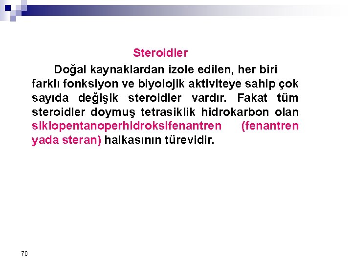 Steroidler Doğal kaynaklardan izole edilen, her biri farklı fonksiyon ve biyolojik aktiviteye sahip çok