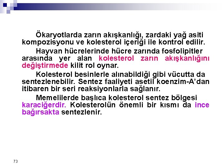 Ökaryotlarda zarın akışkanlığı, zardaki yağ asiti kompozisyonu ve kolesterol içeriği ile kontrol edilir. Hayvan Ökaryotlarda zarın akışkanlığı, zardaki yağ asiti kompozisyonu ve kolesterol içeriği ile kontrol edilir. Hayvan