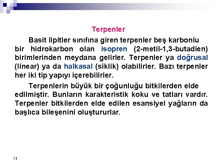 Terpenler Basit lipitler sınıfına giren terpenler beş karbonlu bir hidrokarbon olan isopren (2 -metil-1,