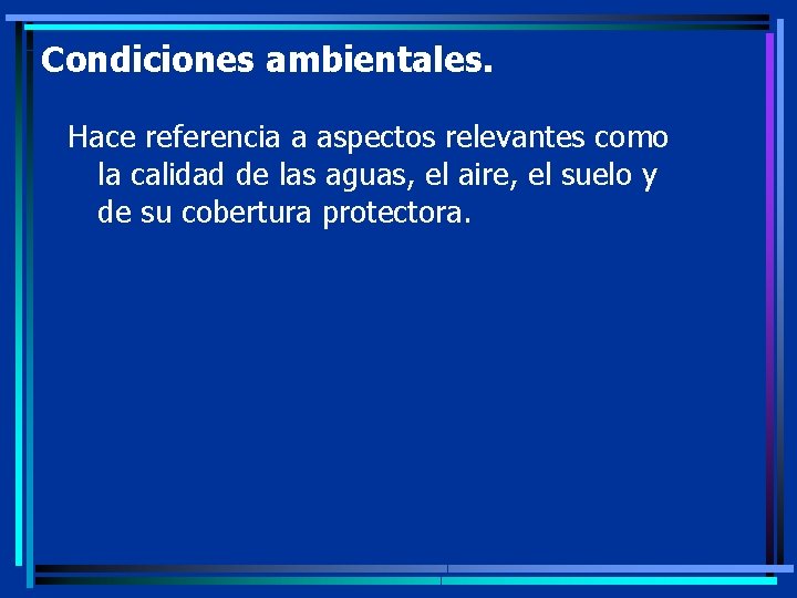 Condiciones ambientales. Hace referencia a aspectos relevantes como la calidad de las aguas, el