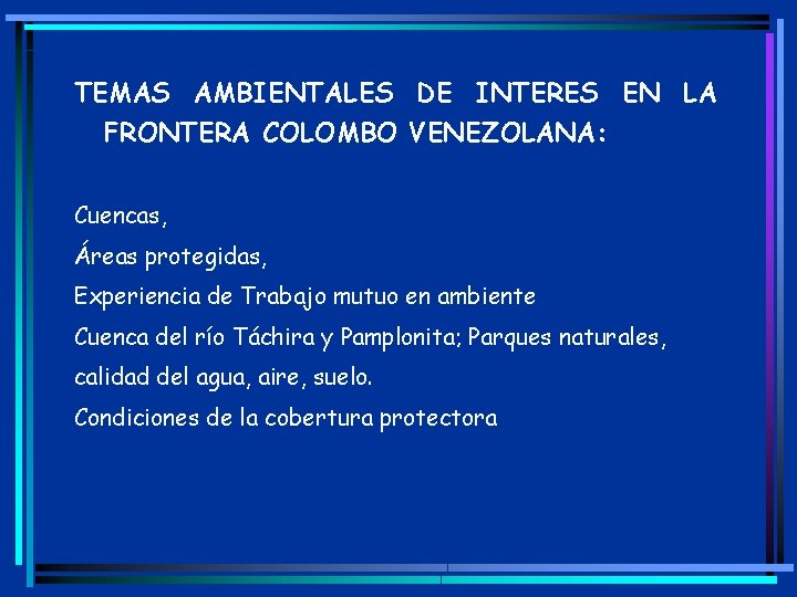 TEMAS AMBIENTALES DE INTERES EN LA FRONTERA COLOMBO VENEZOLANA: Cuencas, Áreas protegidas, Experiencia de