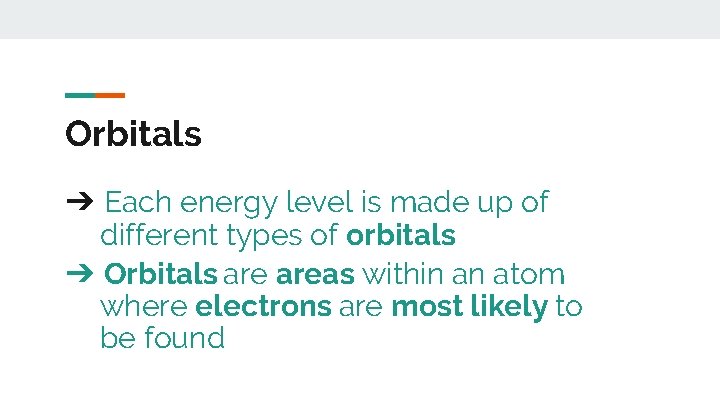 Orbitals ➔ Each energy level is made up of different types of orbitals ➔