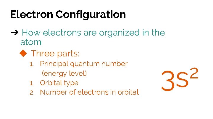 Electron Configuration ➔ How electrons are organized in the atom ◆ Three parts: 1.