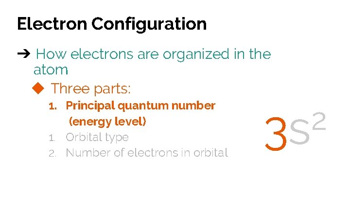 Electron Configuration ➔ How electrons are organized in the atom ◆ Three parts: 1.