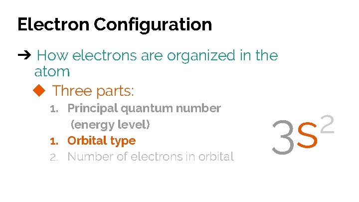 Electron Configuration ➔ How electrons are organized in the atom ◆ Three parts: 1.
