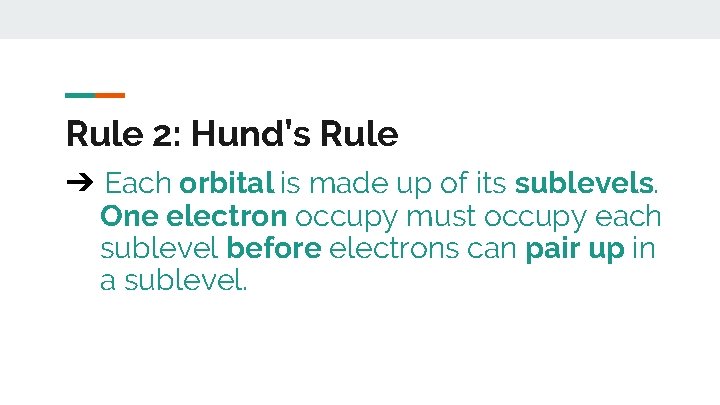 Rule 2: Hund’s Rule ➔ Each orbital is made up of its sublevels. One