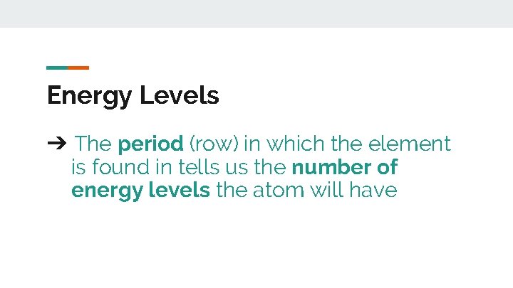 Energy Levels ➔ The period (row) in which the element is found in tells