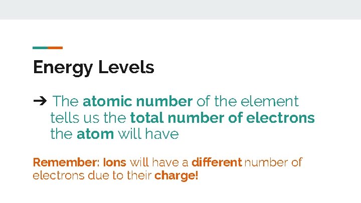 Energy Levels ➔ The atomic number of the element tells us the total number