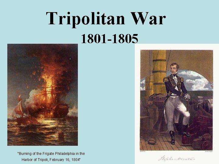 Tripolitan War 1801 -1805 "Burning of the Frigate Philadelphia in the Harbor of Tripoli,