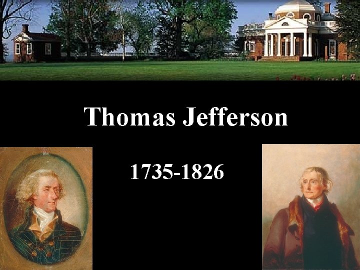 Thomas Jefferson 1735 -1826 