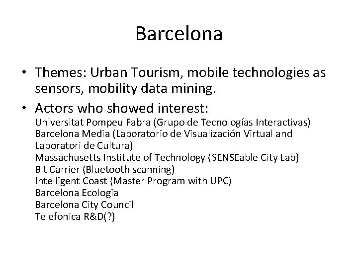 Barcelona • Themes: Urban Tourism, mobile technologies as sensors, mobility data mining. • Actors