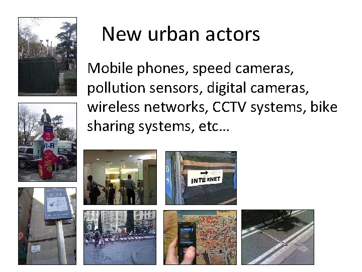 New urban actors Mobile phones, speed cameras, pollution sensors, digital cameras, wireless networks, CCTV