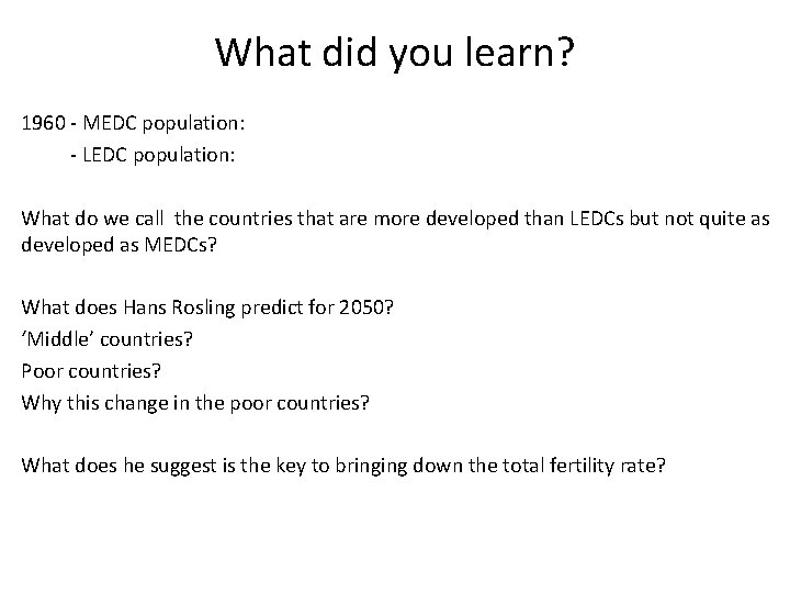 What did you learn? 1960 - MEDC population: - LEDC population: What do we