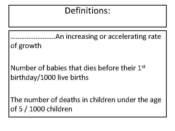 Definitions: …………. An increasing or accelerating rate of growth Number of babies that dies