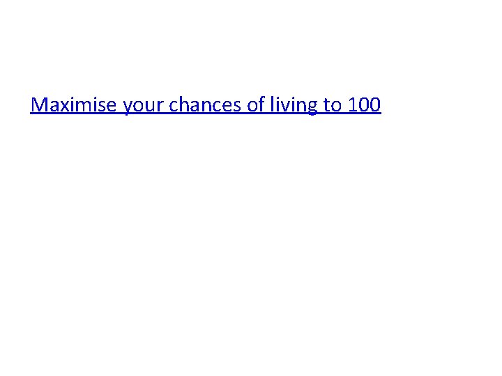 Maximise your chances of living to 100 