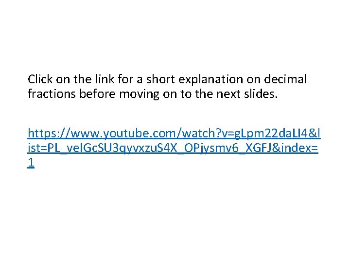 Click on the link for a short explanation on decimal fractions before moving on