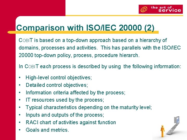 Comparison with ISO/IEC 20000 (2) COBIT is based on a top-down approach based on