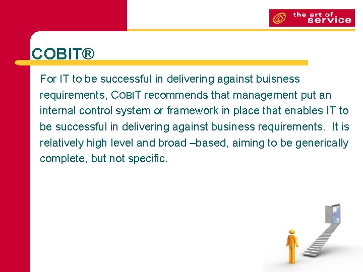 COBIT® For IT to be successful in delivering against buisness requirements, COBIT recommends that