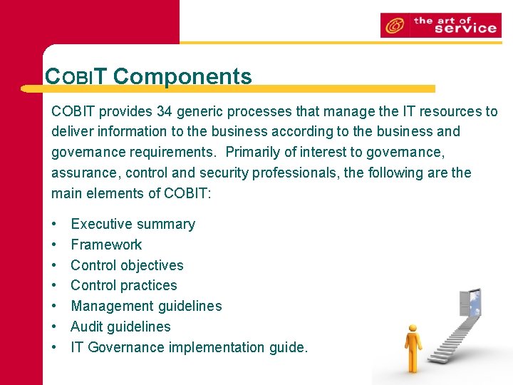 COBIT Components COBIT provides 34 generic processes that manage the IT resources to deliver