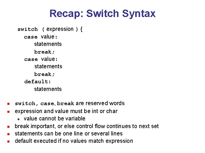 Recap: Switch Syntax switch ( expression ) { case value: statements break; default: statements