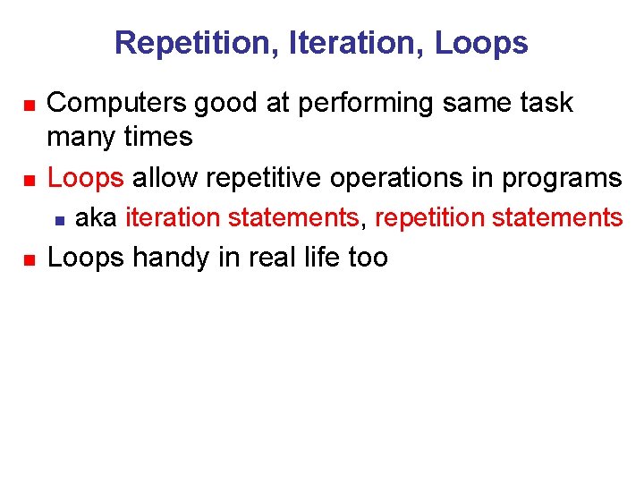 Repetition, Iteration, Loops n n Computers good at performing same task many times Loops