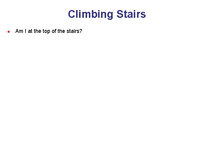 Climbing Stairs n Am I at the top of the stairs? 
