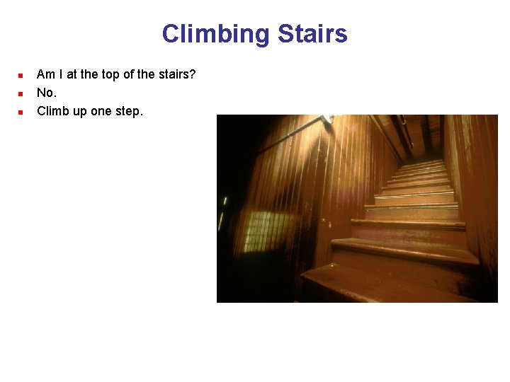 Climbing Stairs n n n Am I at the top of the stairs? No.