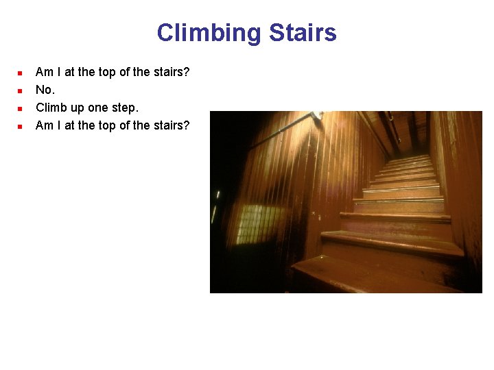 Climbing Stairs n n Am I at the top of the stairs? No. Climb