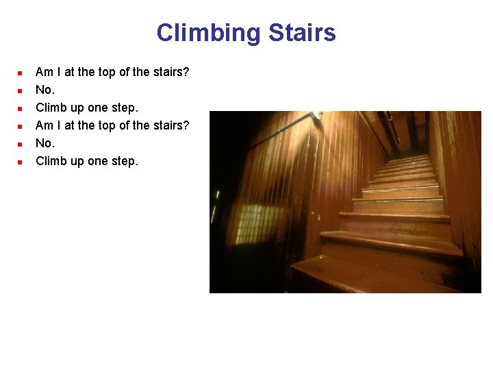 Climbing Stairs n n n Am I at the top of the stairs? No.